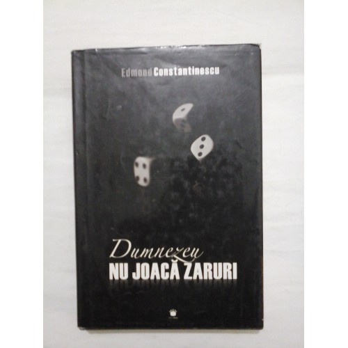 DUMNEZEU NU JOACA ZARURI - Edmond Constantinescu DUMNEZEU NU JOACA ZARURI - Edmond Constantinescu